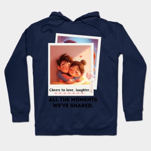 Cheers to love, laughter, and all the moments we've shared. Hoodie